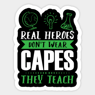 Real Heroes Don't Wear Capes - They Teach - Teacher Appreciation Sticker